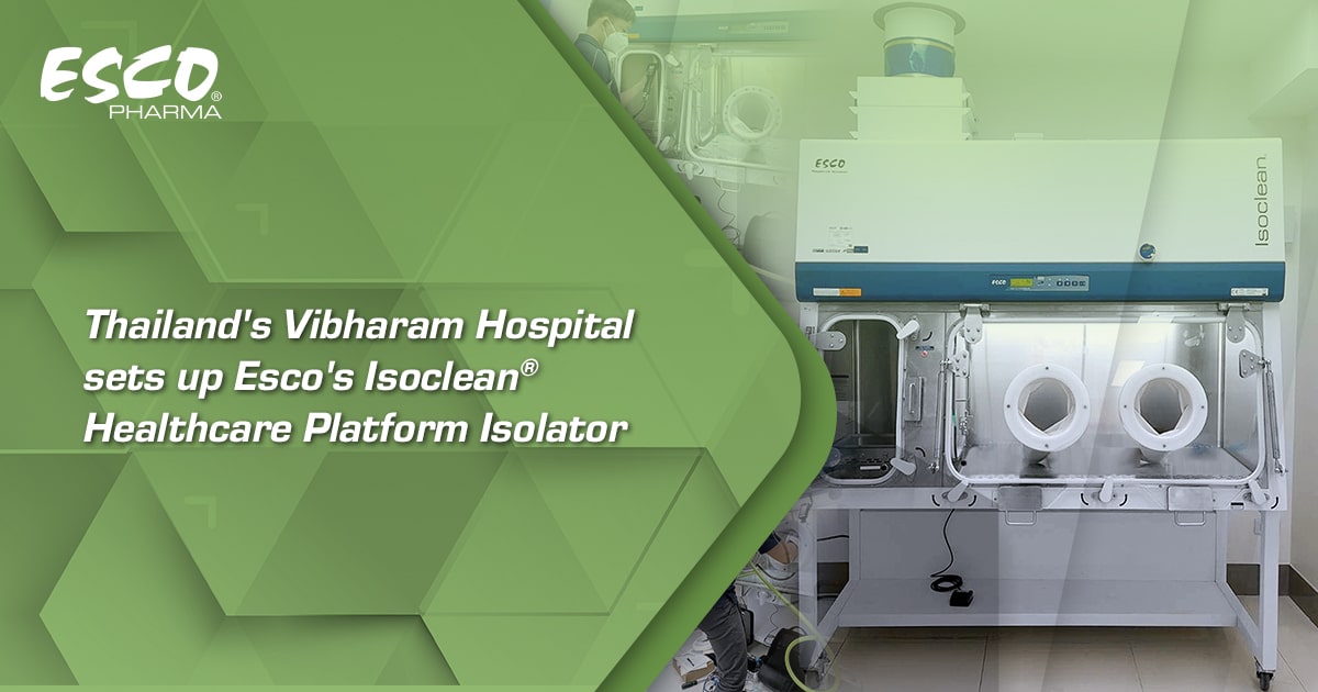 Thailand's Vibharam Hospital sets up Esco's Isoclean® Healthcare Platform Isolator 